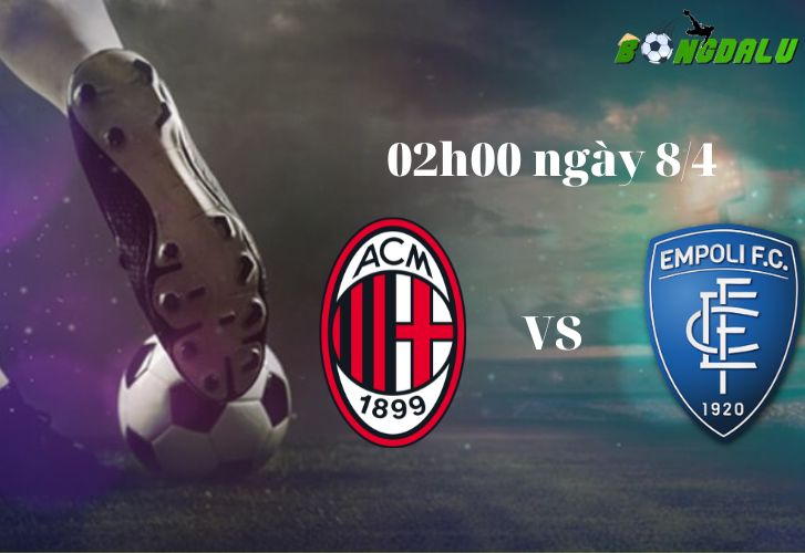 Nhận định Soi Kèo Ac Milan Vs Empoli Lúc 02h00 Ngày 8 4 Serie A Bongdalu